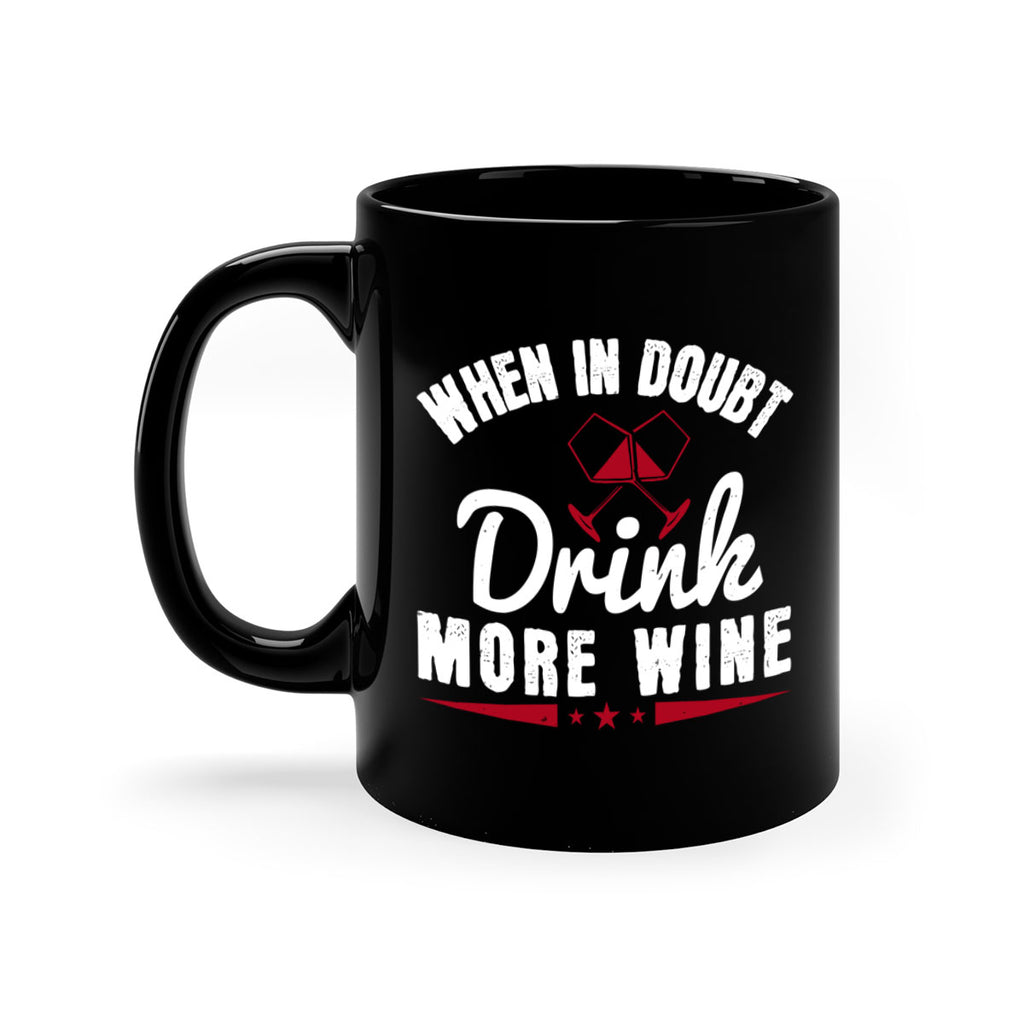 when in doubt drink more wine 113#- wine-Mug / Coffee Cup