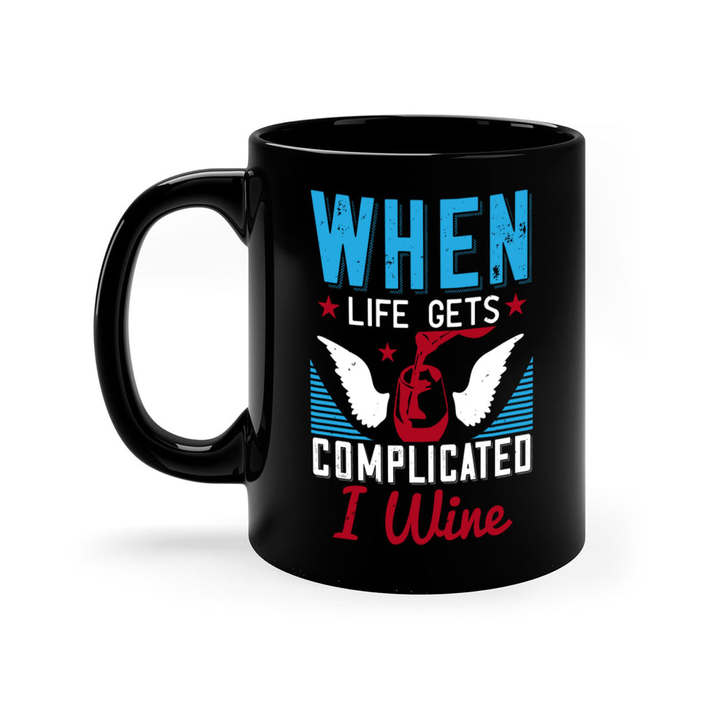 when life gets complicated i wine 112#- wine-Mug / Coffee Cup