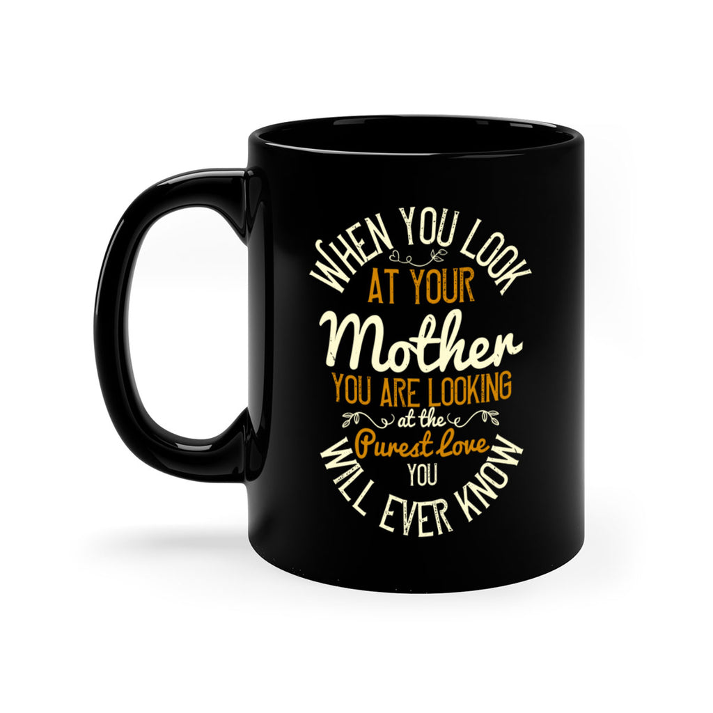 when you look at your mother you are looking at the purest love you will ever know 21#- mom-Mug / Coffee Cup