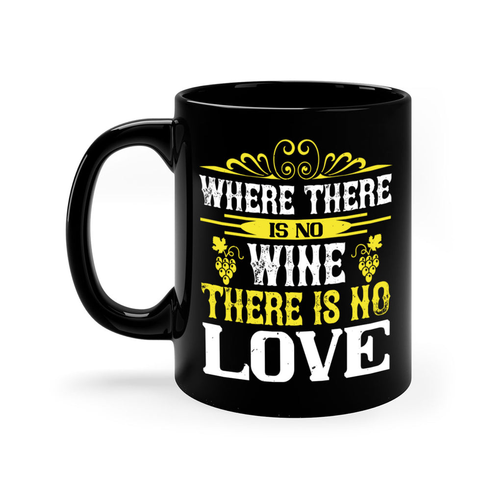 where there is no wine there is no love 8#- wine-Mug / Coffee Cup