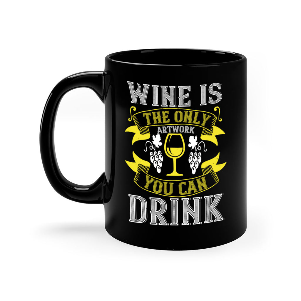 wine is the only artwork you can drink 1#- wine-Mug / Coffee Cup