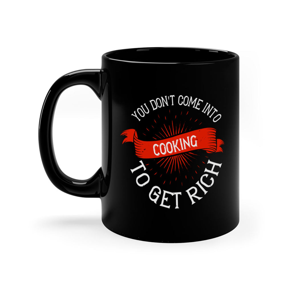 you dont come into cooking to get rich 5#- cooking-Mug / Coffee Cup