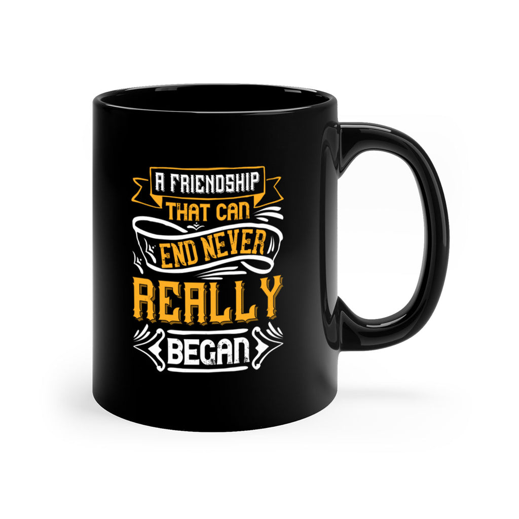 A friendship that can end never really began Style 8#- best friend-Mug / Coffee Cup