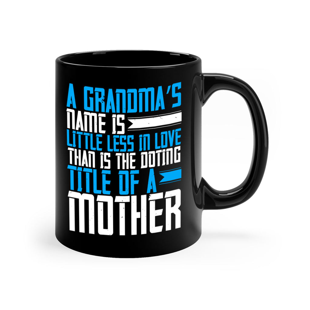 A grandma’s name is little less in love than is the doting title of a mother 75#- grandma-Mug / Coffee Cup