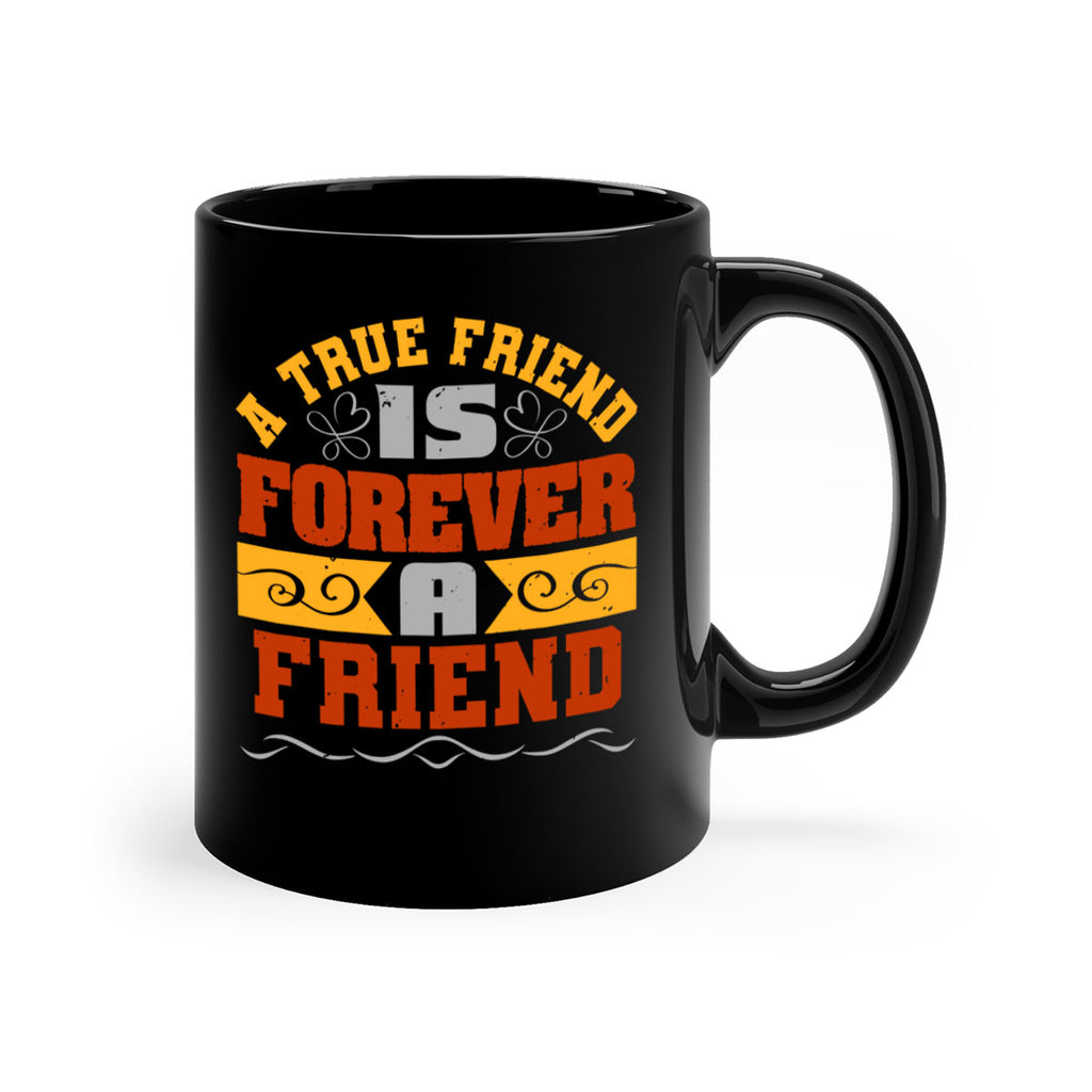 A true friend is forever a friend Style 68#- best friend-Mug / Coffee Cup