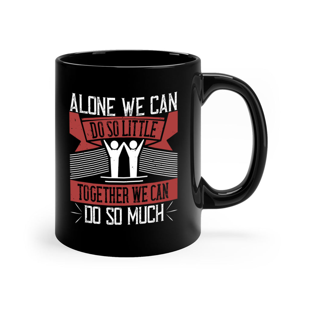 Alone we can do so little together we can do so much Style 37#-Volunteer-Mug / Coffee Cup