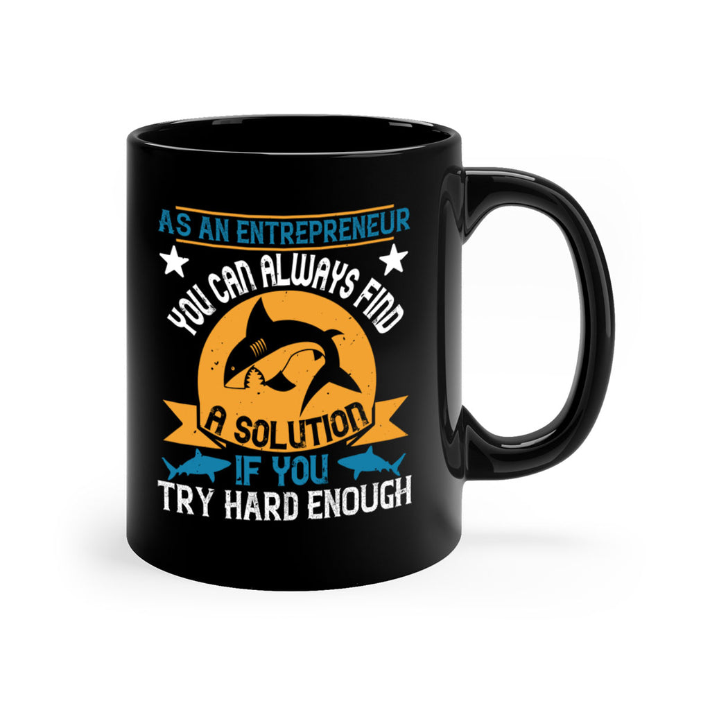 As an entrepreneur you can always find a solution if you try hard enough Style 96#- Shark-Fish-Mug / Coffee Cup
