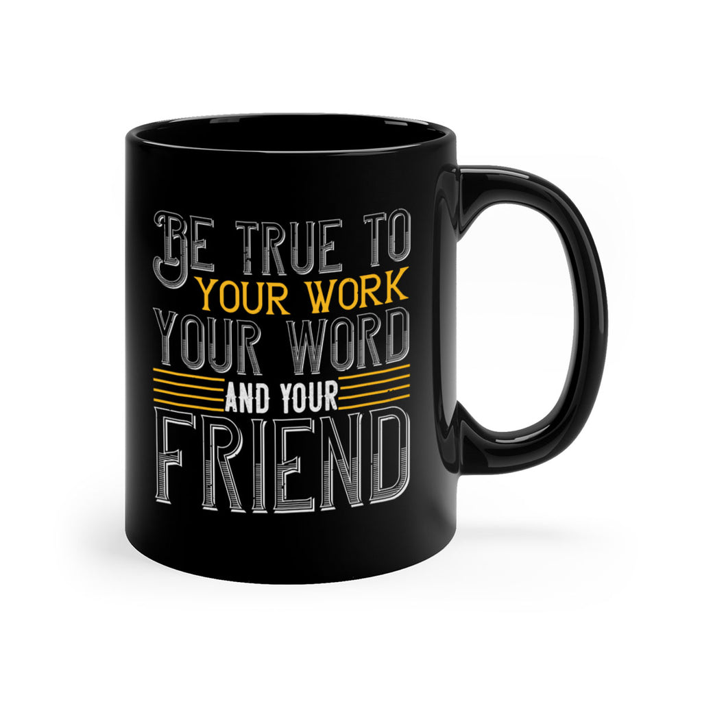 Be true to your work your word and your friend Style 143#- St Patricks Day-Mug / Coffee Cup