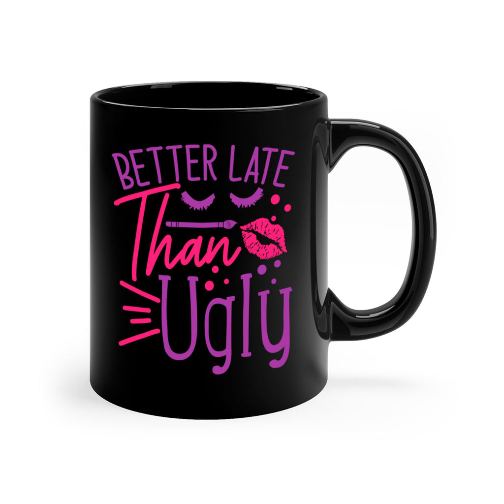 Better Late Than Ugly Style 248#- makeup-Mug / Coffee Cup