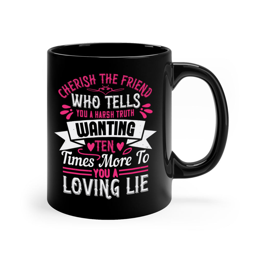 Cherish the friend who tells you a harsh truth Style 60#- aunt-Mug / Coffee Cup