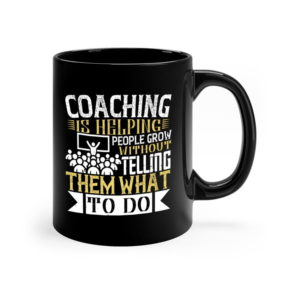 Coaching is helping people grow without telling them what to do Style 46#- dentist-Mug / Coffee Cup