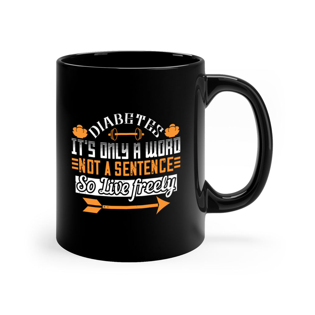 Diabetes It’S Only A Word Not A Sentence So Live freely Style 44#- diabetes-Mug / Coffee Cup