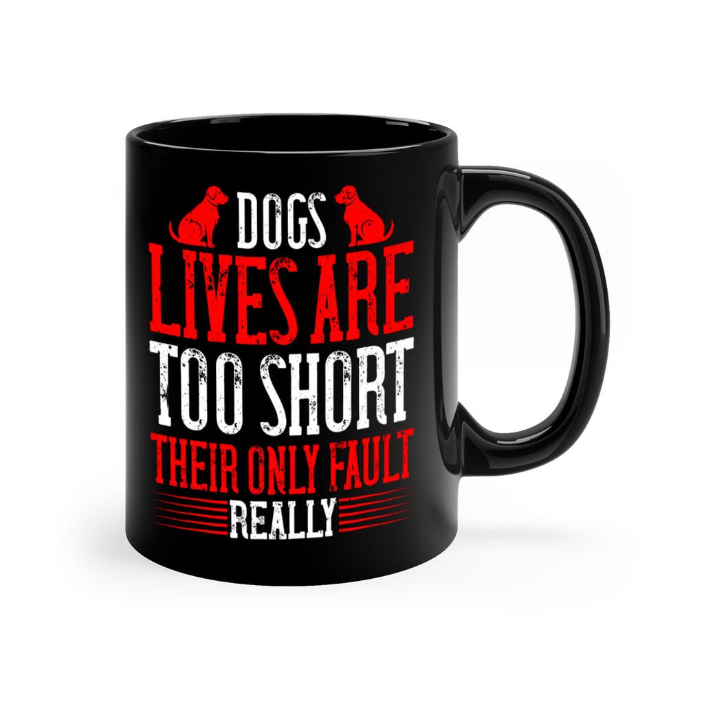 Dogs lives are too short Their only fault really Style 206#- Dog-Mug / Coffee Cup