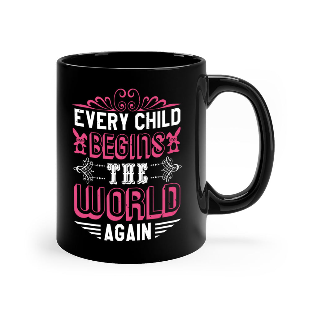 Every child begins the world again Style 42#- baby shower-Mug / Coffee Cup