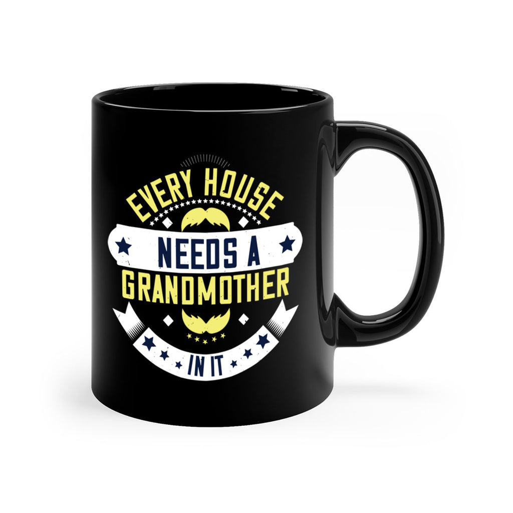 Every house needs a grandmother in it 91#- grandma-Mug / Coffee Cup