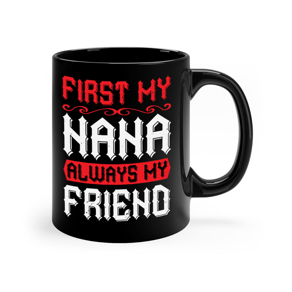 FIRST MY NANA ALWAYS MY FRIEND 106#- grandma-Mug / Coffee Cup