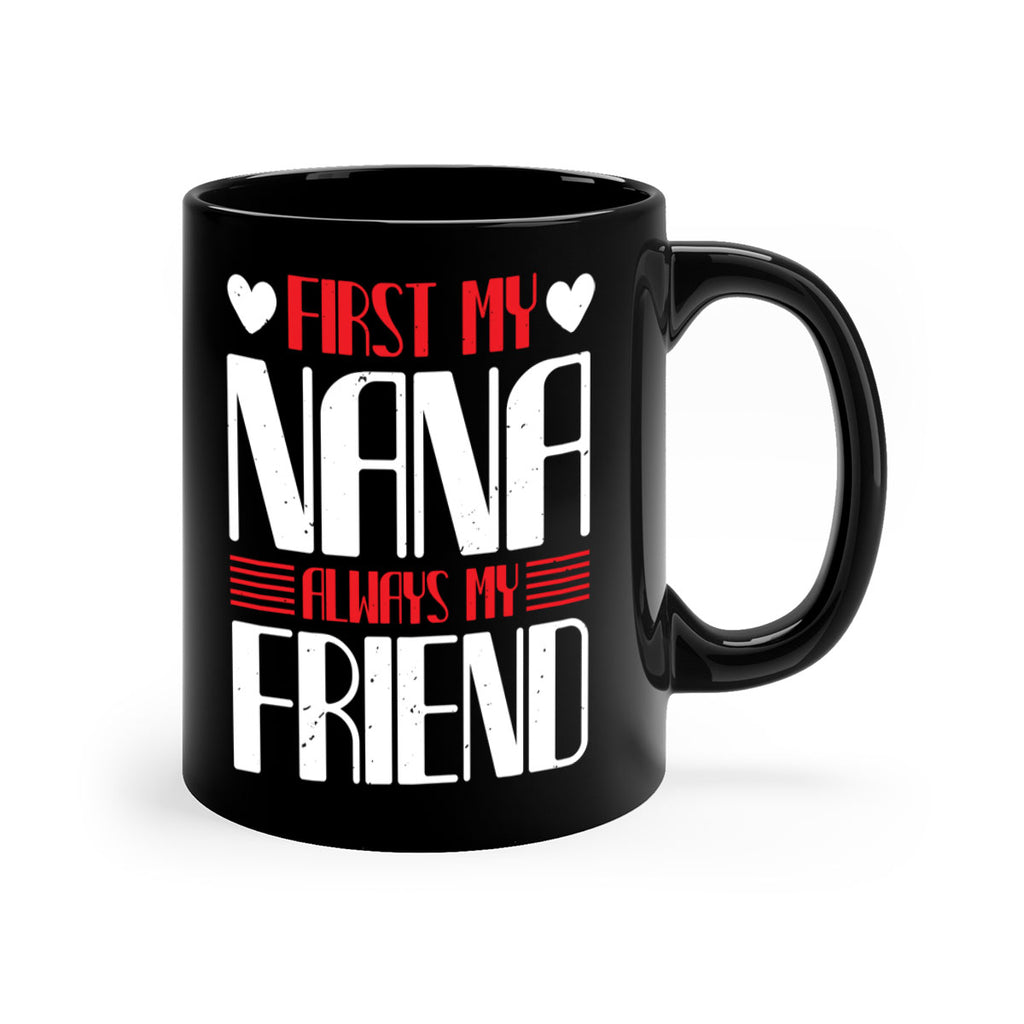 FIRST MY NANA ALWAYS MY FRIEND 31#- grandma-Mug / Coffee Cup