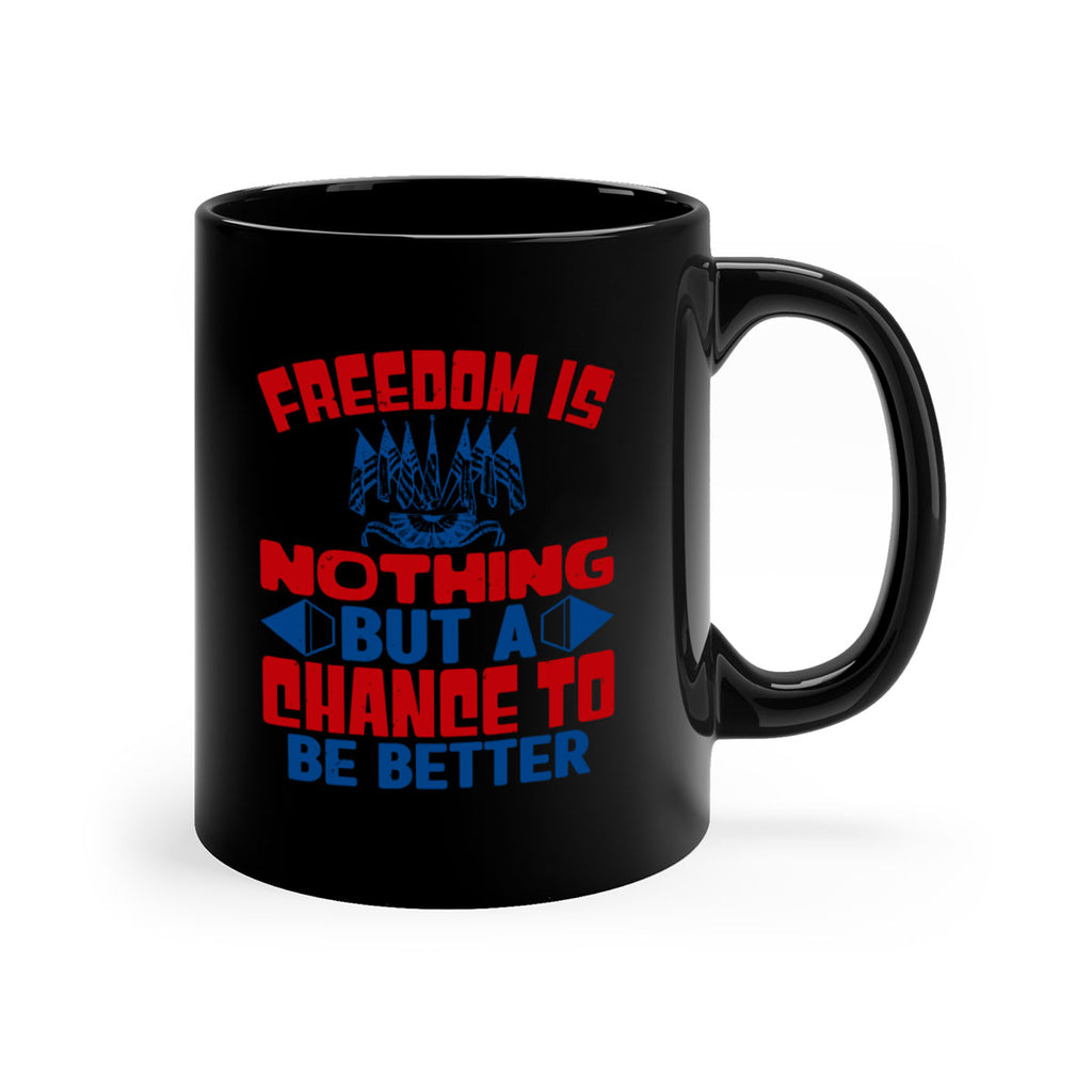 Freedom is nothing Style 6#- 4th Of July-Mug / Coffee Cup