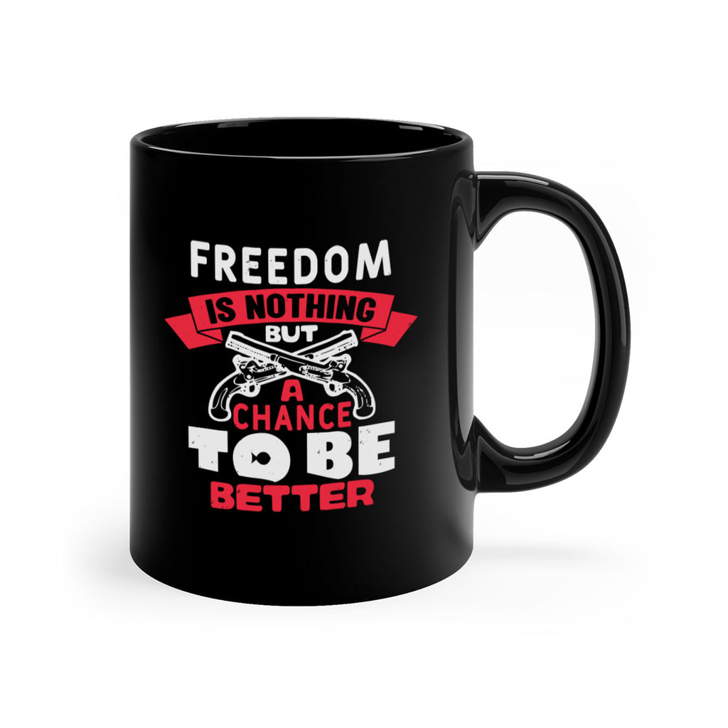 Freedom is nothing but a chance Style 4#- 4th Of July-Mug / Coffee Cup