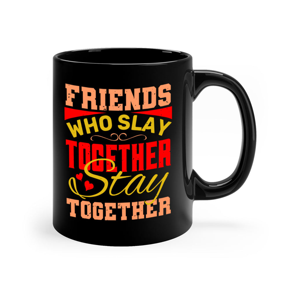 Friends who slay together stay together Style 110#- best friend-Mug / Coffee Cup