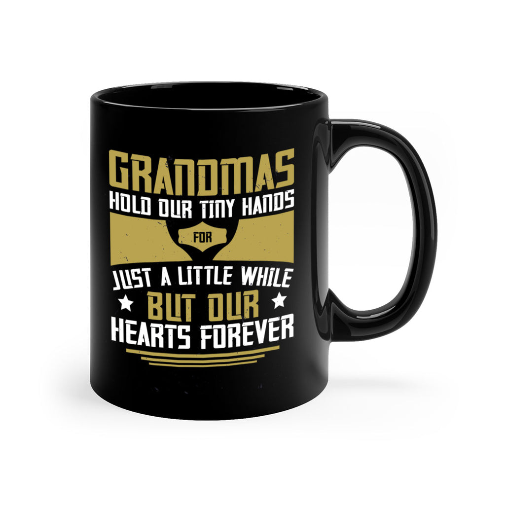 Grandmas hold our tiny hands for just a little while…but our hearts forever 84#- grandma-Mug / Coffee Cup