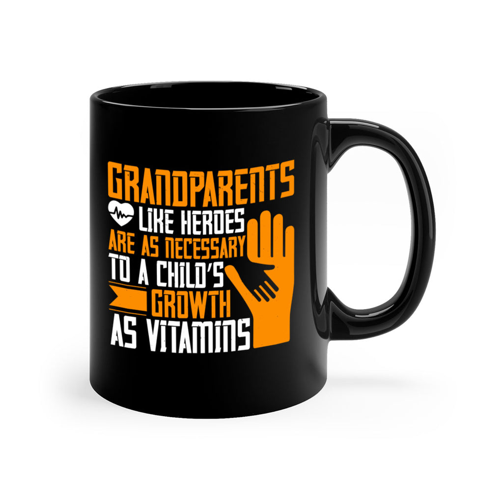 Grandparents like heroes are as necessary to a child’s growth as vitamins 74#- grandma-Mug / Coffee Cup