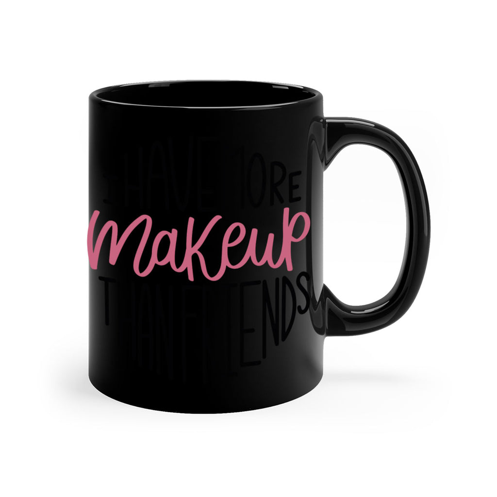 I Have More Makeup Than Friends Style 83#- makeup-Mug / Coffee Cup