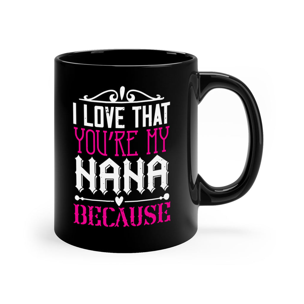 I LOVE THAT YOURE MY NANA 24#- grandma-Mug / Coffee Cup