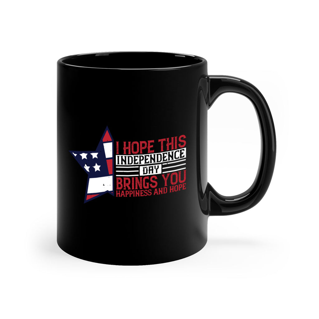 I hope this Independence Day brings you happiness and hope Style 113#- 4th Of July-Mug / Coffee Cup