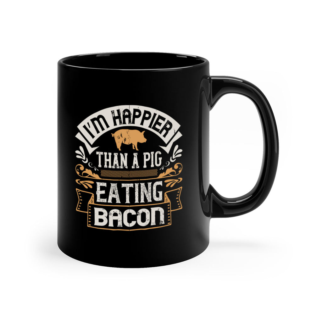 I’m happier than a pig eating bacon Style 51#- pig-Mug / Coffee Cup