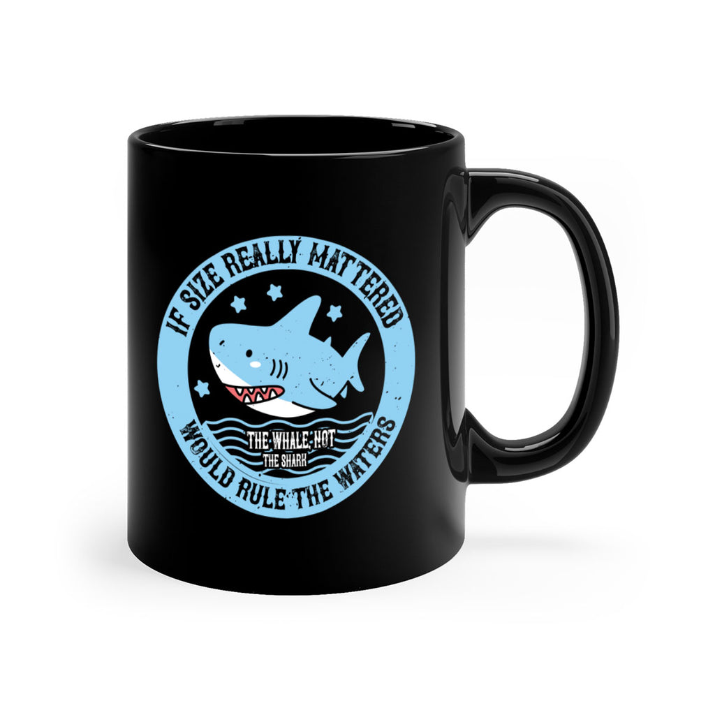 If size really mattered the whale not the shark would rule the waters Style 68#- Shark-Fish-Mug / Coffee Cup