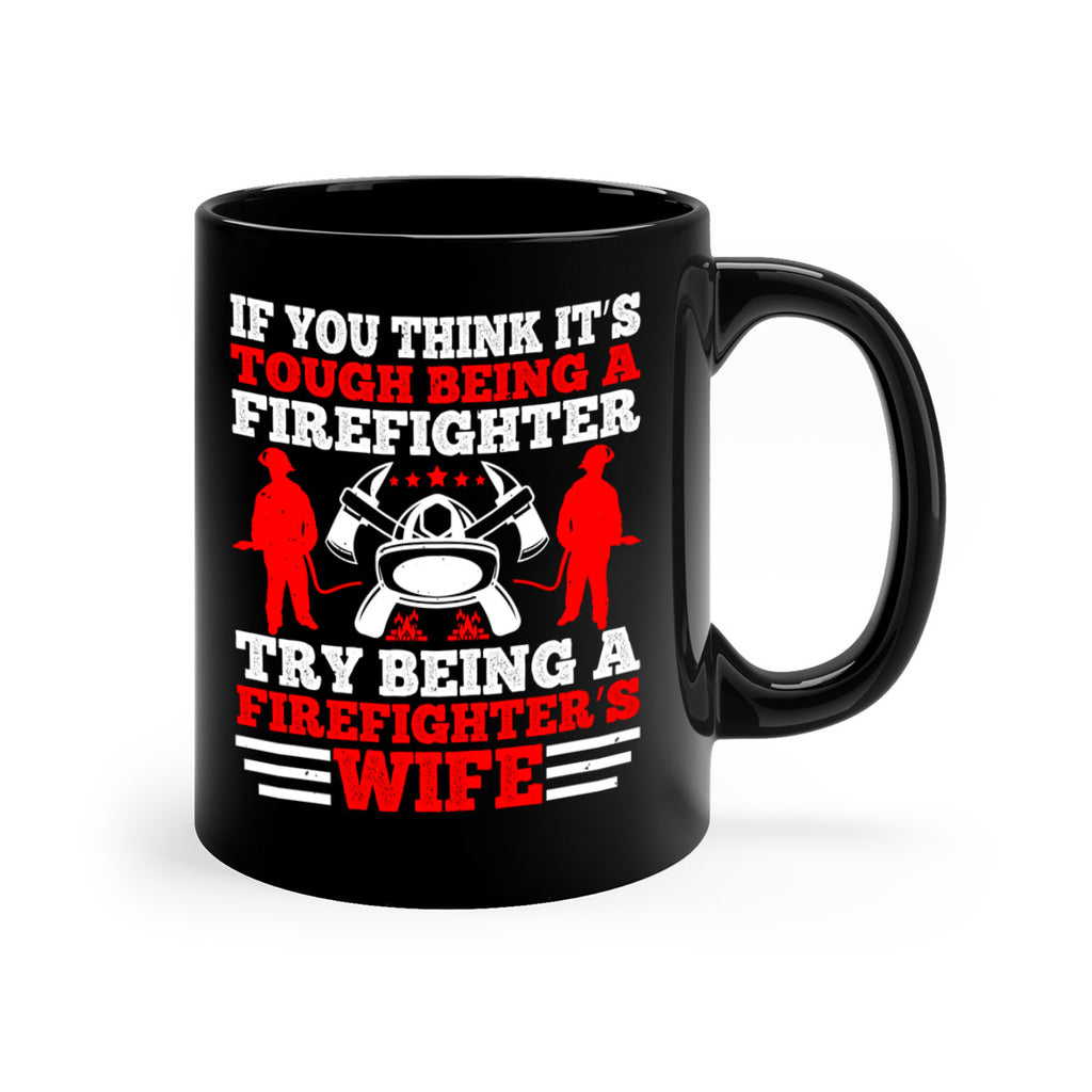 If you think it’s tough being a firefighter try being a firefighter’s wife Style 56#- fire fighter-Mug / Coffee Cup