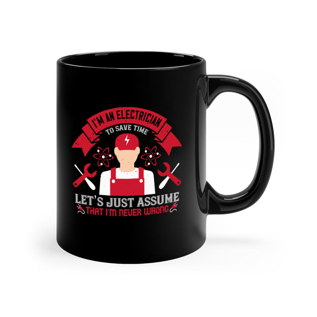 Im an electrician to seve time lets just assume that im never wrong Style 34#- electrician-Mug / Coffee Cup