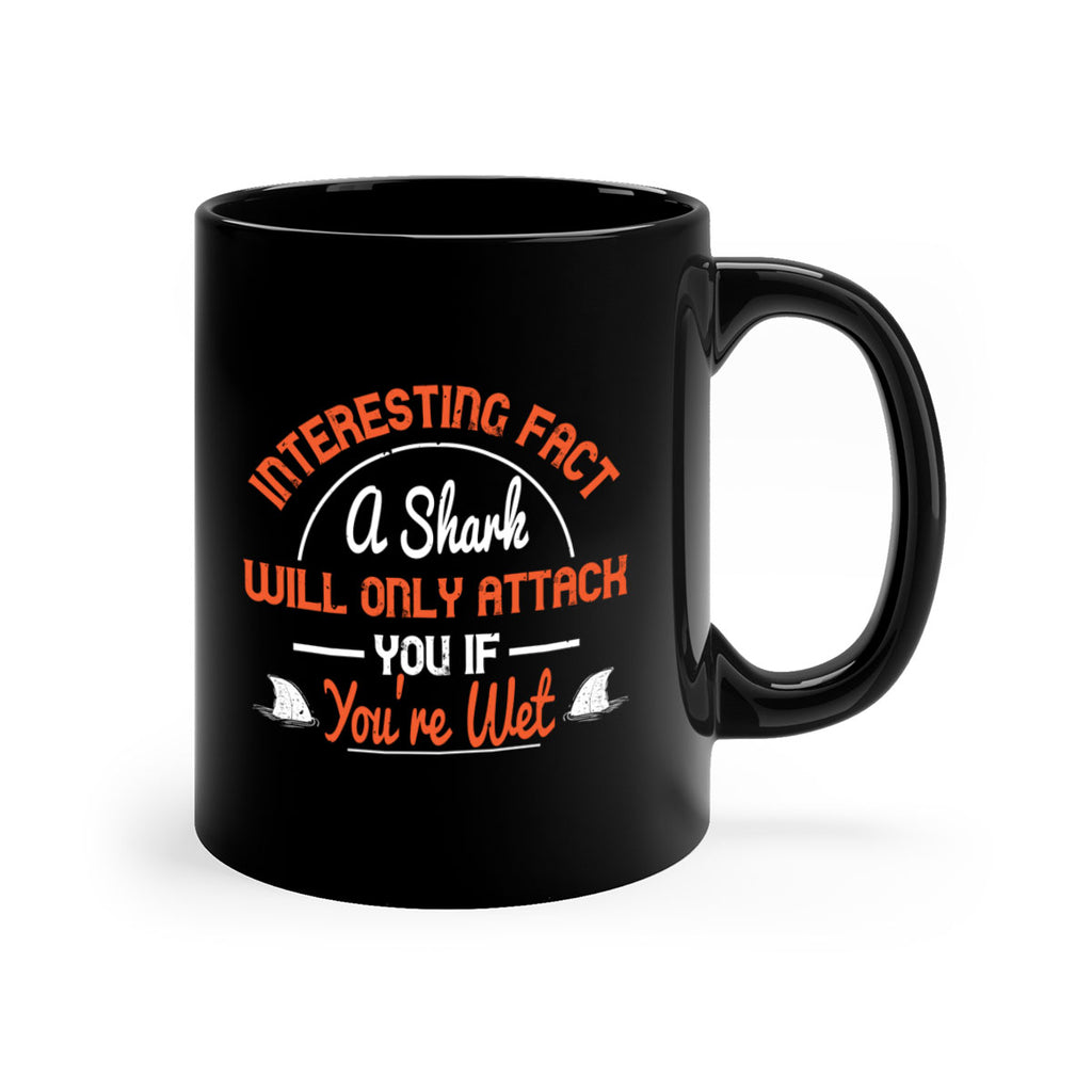 Interesting fact a shark will only attack you if youre wet Style 64#- Shark-Fish-Mug / Coffee Cup