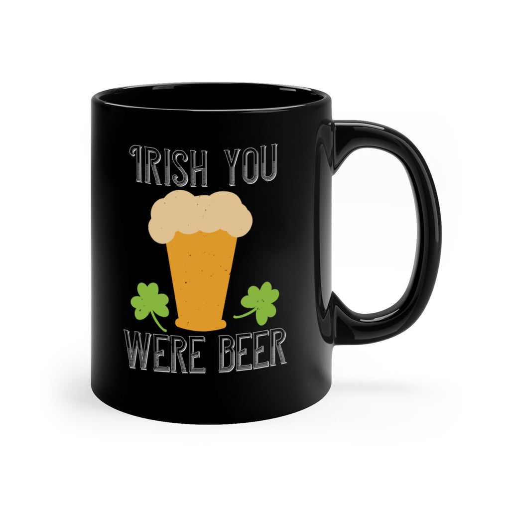 Irish you were beer Style 131#- St Patricks Day-Mug / Coffee Cup