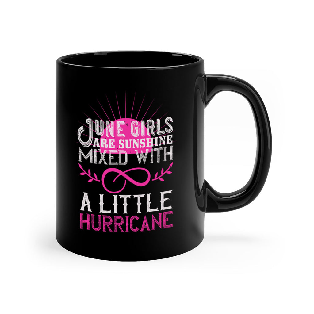 June girls are sunshine mixed with a little hurricane Style 77#- birthday-Mug / Coffee Cup