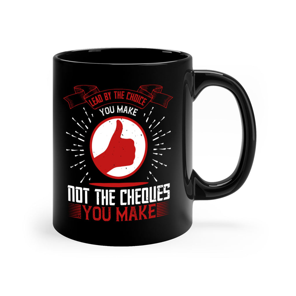 Lead by the choice you make not the cheques you make Style 24#- dentist-Mug / Coffee Cup