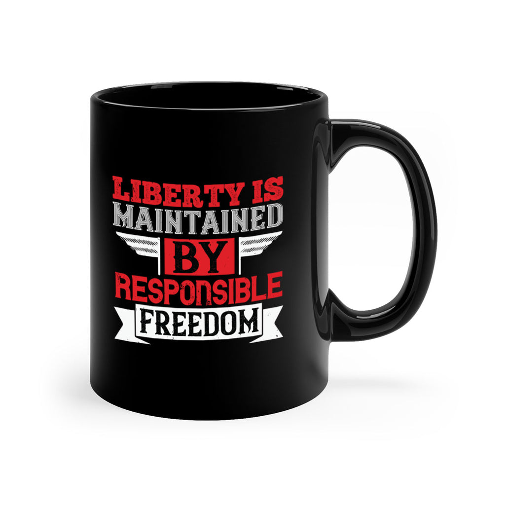 Liberty is maintained by responsible freedom Style 128#- 4th Of July-Mug / Coffee Cup