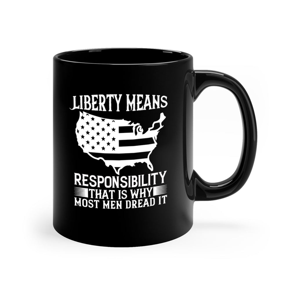 Liberty means responsibility That is why most men dread it Style 130#- 4th Of July-Mug / Coffee Cup