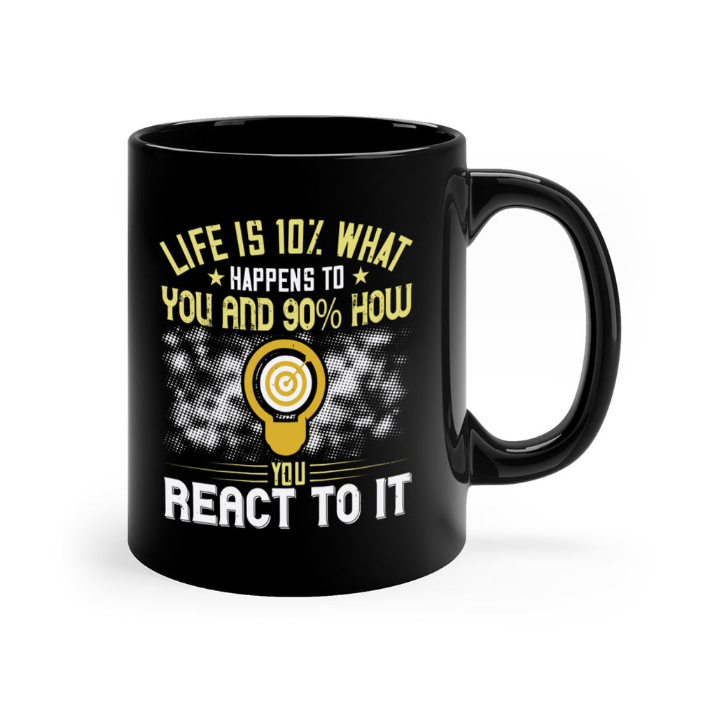 Life is what happens to you and how you react to it Style 29#- motivation-Mug / Coffee Cup
