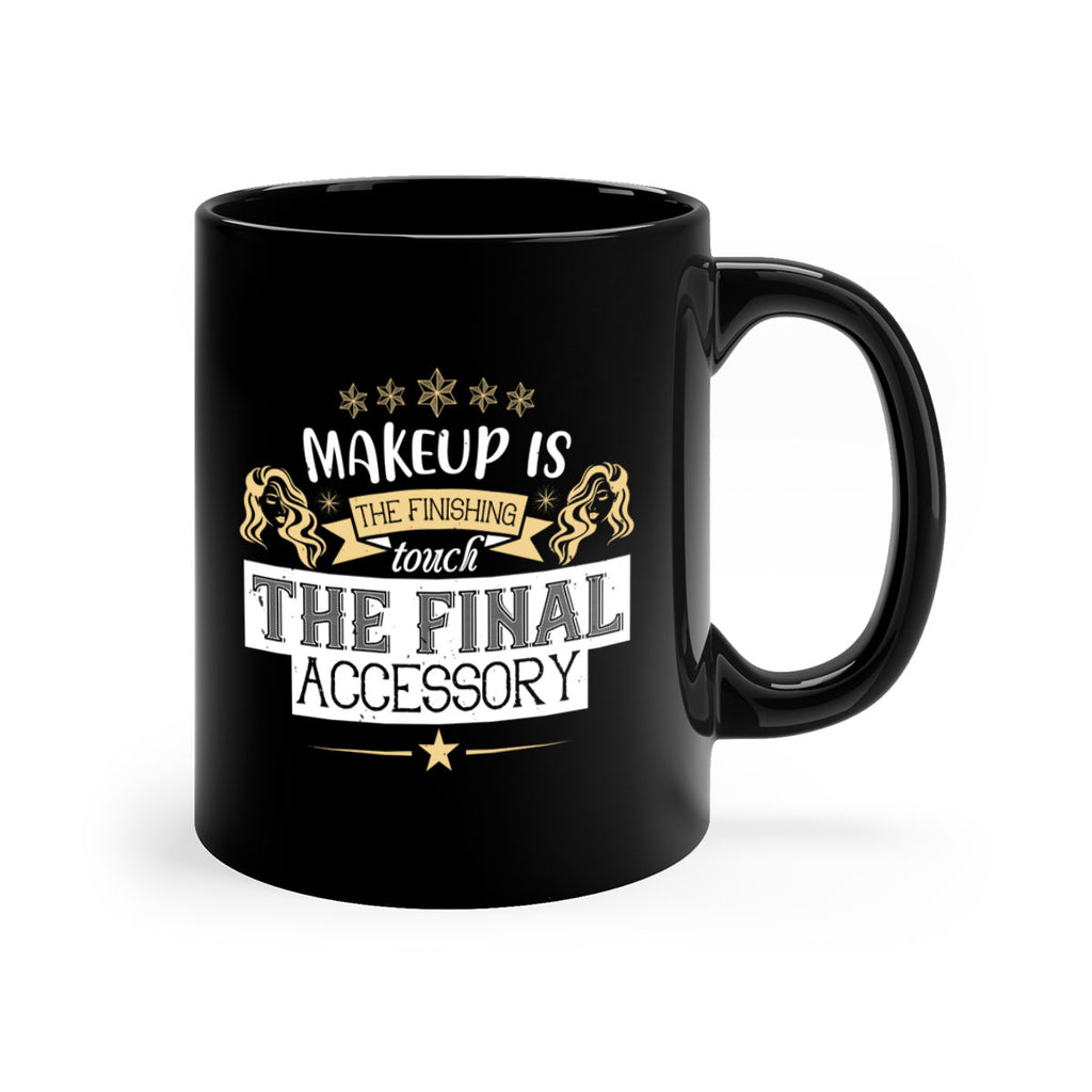 Makeup is the finishing touch the final accessory Style 191#- makeup-Mug / Coffee Cup