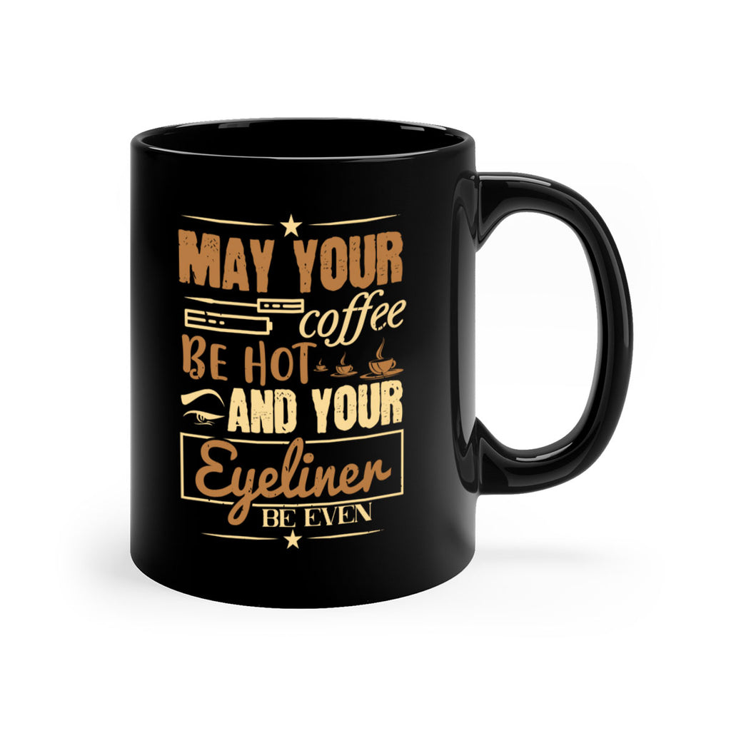 May your coffee be hot and your eyeliner be even Style 190#- makeup-Mug / Coffee Cup