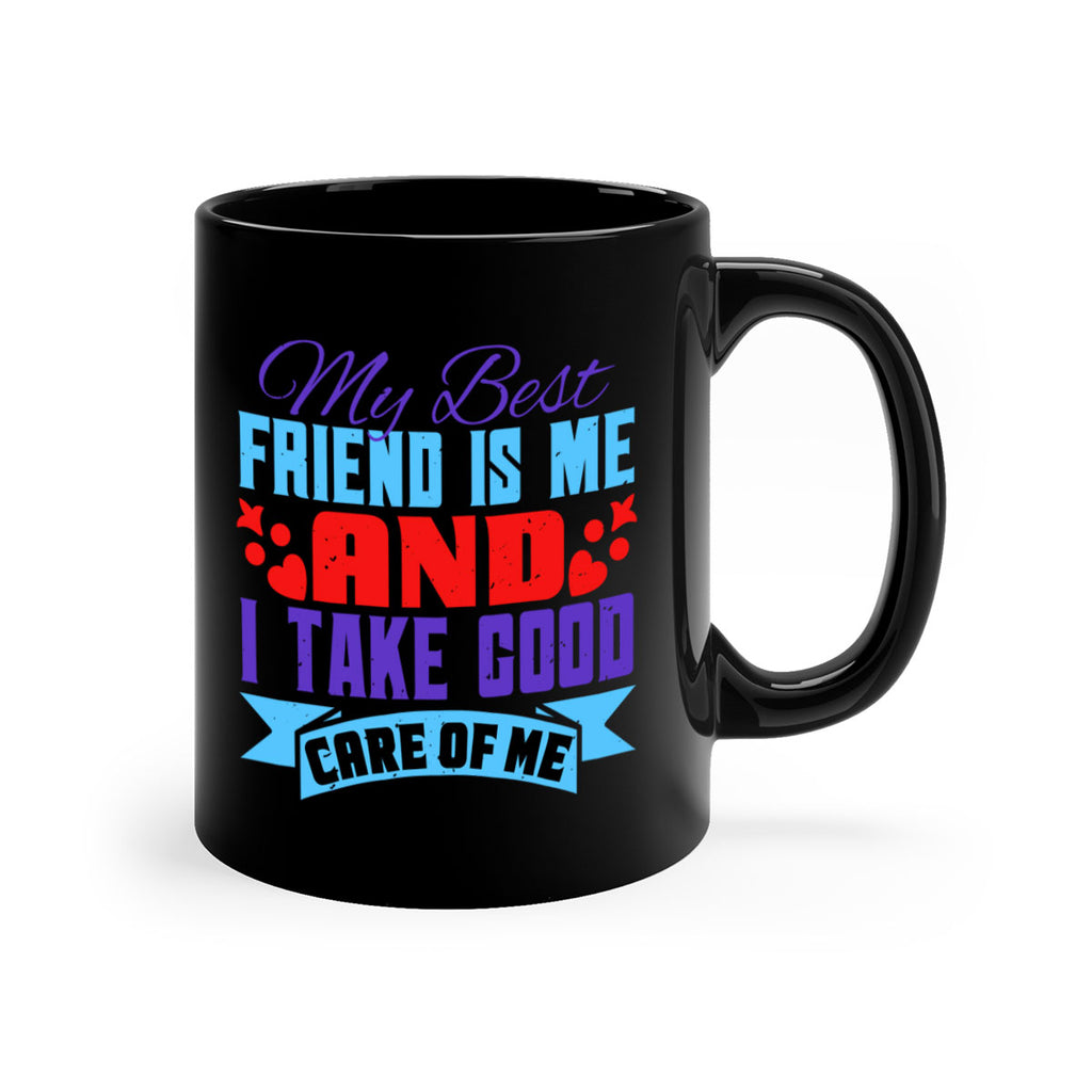 My best friend is me and I take good care of me Style 80#- best friend-Mug / Coffee Cup