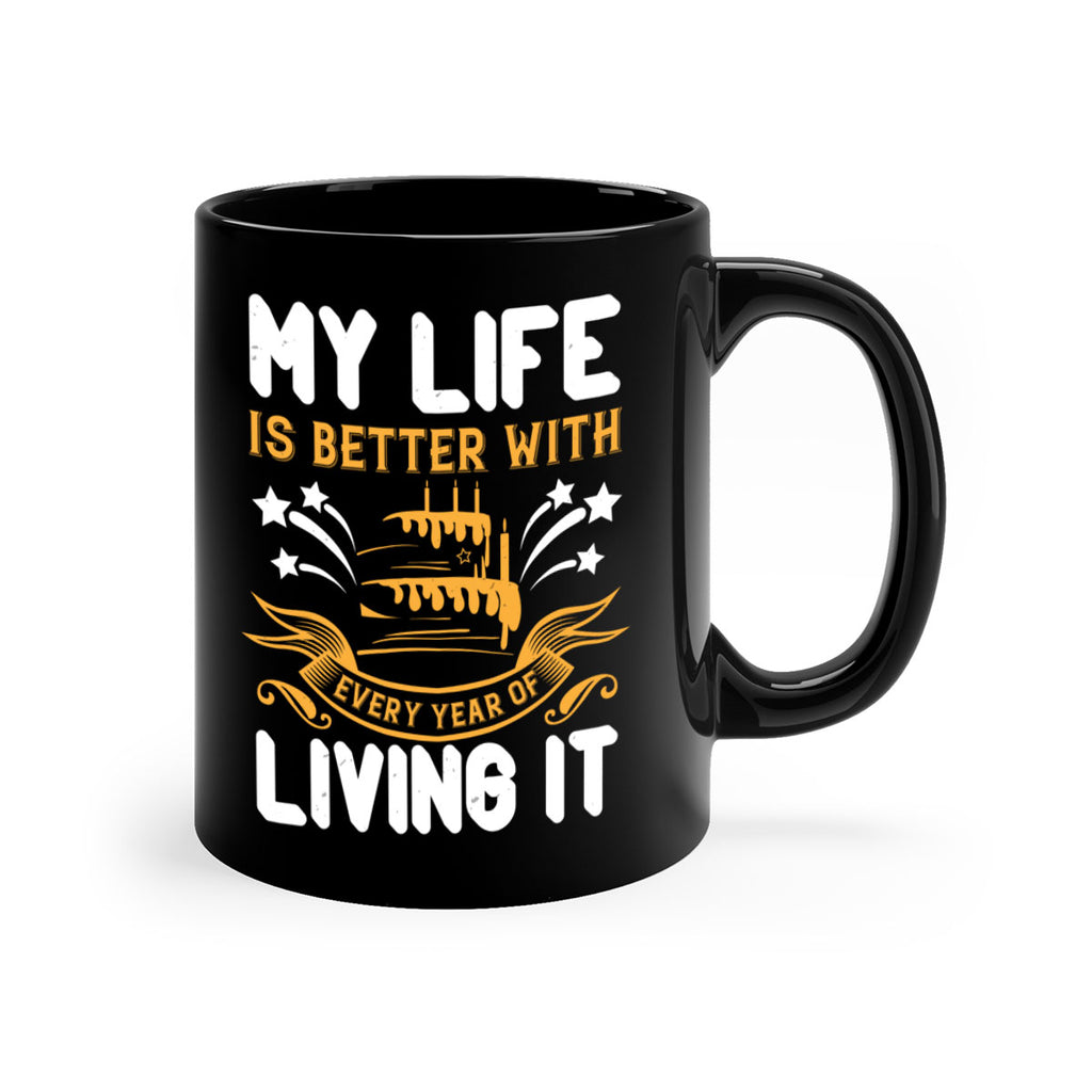 My life is better with every year of living it Style 57#- birthday-Mug / Coffee Cup