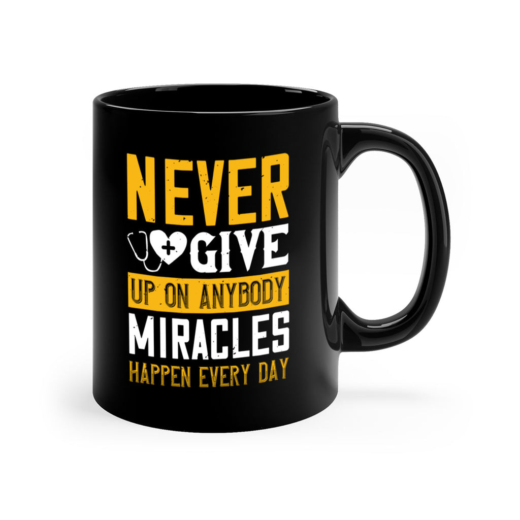 Never give up on anybody Miracles happen every day Style 293#- nurse-Mug / Coffee Cup