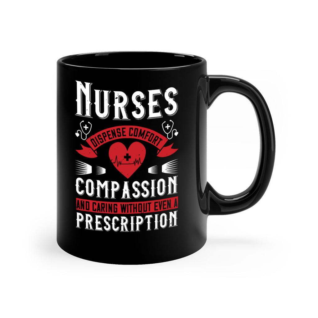 Nurses dispense comfort compassion and caring without even a prescription Style 280#- nurse-Mug / Coffee Cup