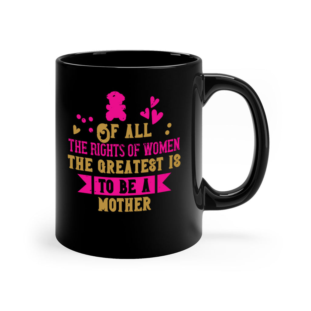 Of all the rights of women the greatest is to be a mother Style 21#- kids-Mug / Coffee Cup