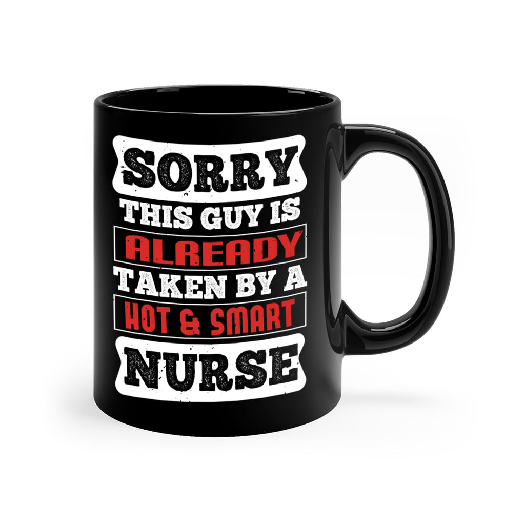 SORRY THIS GUY IS ALREADY TAKEN BY A HOT SMART NURSE Style 246#- nurse-Mug / Coffee Cup