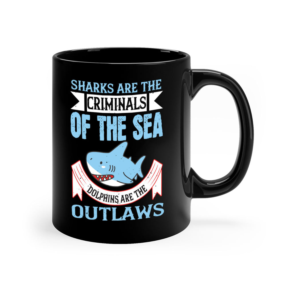 Sharks are the criminals of the sea Dolphins are the outlaws Style 32#- Shark-Fish-Mug / Coffee Cup