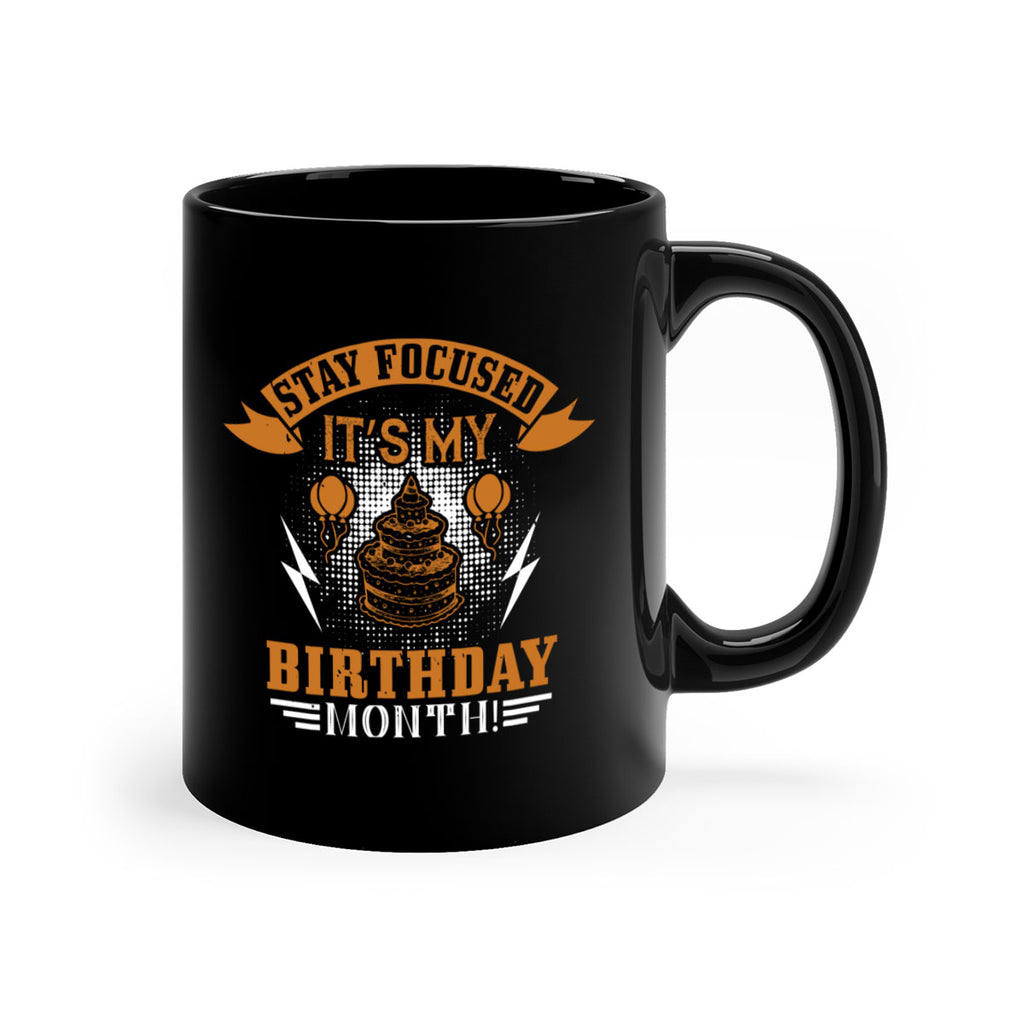 Stay Focused It’s My Birthday Month Style 36#- birthday-Mug / Coffee Cup